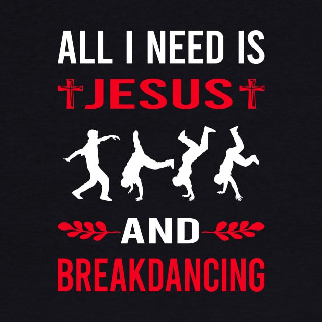 I Need Jesus And Breakdancing Breakdance Breakdancer Break Dance Dancing Dancer by Good Day